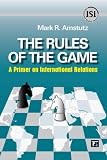 The Rules of the Game: A Primer on International Relations (International Studies Intensives)
