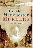 Greater Manchester Murders (True Crime History)