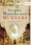 Greater Manchester Murders (True Crime History)