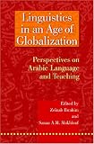 Linguistics in an Age of Globalization: Perspectives on Arabic Language and Teaching