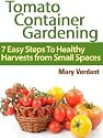 Tomato Container Gardening: 7 Easy Steps To Healthy Harvests from Small Spaces