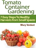 Tomato Container Gardening: 7 Easy Steps To Healthy Harvests from Small Spaces