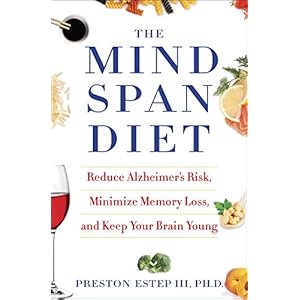 The Mindspan Diet: Reduce Alzheimer's Risk, Minimize Memory Loss, and Keep Your Brain Young
