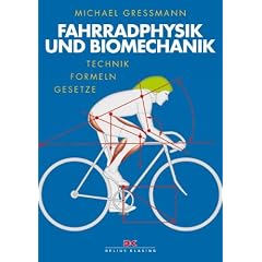 Fahrradphysik und Biomechanik. Technik - Formeln - Gesetze (Edition Moby Dick)