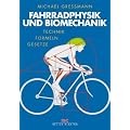 Fahrradphysik und Biomechanik. Technik - Formeln - Gesetze (Edition Moby Dick)
