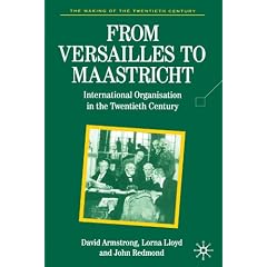 From Versailles to Maastricht: International Organization in the Twentieth Century (Making of the 20th Century)