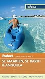 Fodor s In Focus St. Maarten St. Martin, St. Barth and Anguilla (Full-color Travel Guide)