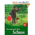 Vor und nach dem Schuss: Kaliber, Abkommen, Schusszeichen, Nachsuche