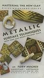 Metallic Surface Techniques with Fimo and Other Polymer Clays (Mastering the New Clay Live Video Workshop Series, Volume 2-B)