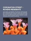 Coronation Street - Rovers residents: Alec Gilroy, Alex Neeson, Amy Barlow, Annie Walker, Becky McDonald, Bet Lynch, Bev Unwin, Bill Webster, Billy ... Regan, Danielle Spencer, Duggie Ferguson,