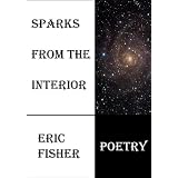 Sparks from the Interior: prose, poetry, and the beauty I could find during hard times