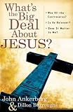 What's the Big Deal About Jesus?: *Why All the Controversy? *Is He Relevant? *Does It Matter to Me?