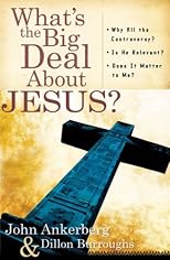 What's the Big Deal About Jesus?: *Why All the Controversy? *Is He Relevant? *Does It Matter to Me?
