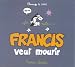 Francis veut mourir