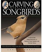 Carving Award-winning Songbirds: An Encyclopedia of Carving, Sculpting and Painting Techniques