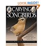 Carving Award-winning Songbirds: An Encyclopedia of Carving, Sculpting and Painting Techniques