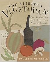 The Spirited Vegetarian: Over 100 Recipes Made Lively with Wine and Spirits