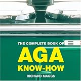 Cover of The Complete Book of Aga Know-how by Richard Maggs 1904573231