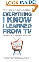 Everything I Know I Learned from TV: Philosophy Explained Through Our Favourite TV Shows