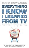 Everything I Know I Learned from TV: Philosophy Explained Through Our Favourite TV Shows