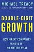Double-Digit Growth: How Great Companies Achieve It-No Matter What