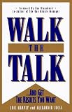 Walk the Talk: And Get the Results You Want