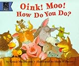 Oink! Moo! How do you do?