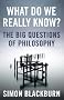 What Do We Really Know?: The Big Questions in Philosophy