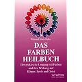 Das Farben Heilbuch: �ber den praktischen Umgang mit Farben und ihre Wirkung auf K�rper, Seele und Geist