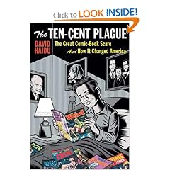 The Ten-Cent Plague: The Great Comic-Book Scare and How It Changed America