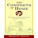 Comforts of Home: The American House and the Evolution of Modern Convenience'