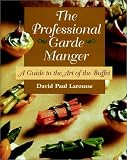 The Professional Garde Manger: A Guide to the Art of the Buffet