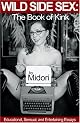 Wild Side Sex: The Book of Kink Educational, Sensual, And Entertaining Essays