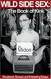 Wild Side Sex: The Book of Kink Educational, Sensual, And Entertaining Essays