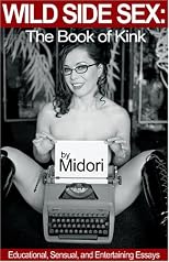 Wild Side Sex: The Book of Kink Educational, Sensual, And Entertaining Essays