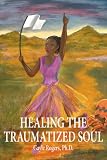 HEALING THE TRAUMATIZED SOUL