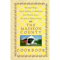 The Madison County Cookbook: Homespun Recipes, Family Traditions, & Recollections from Winterset, Iowa-The Heart of Madison County