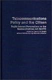 Telecommunications Policy and the Citizen: Public Interest Perspectives on the Communications Act Rewrite