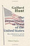 The Department of State of the United States: Its History and Functions