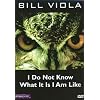 BILL VIOLA: I Do Not Know What It Is I Am Like