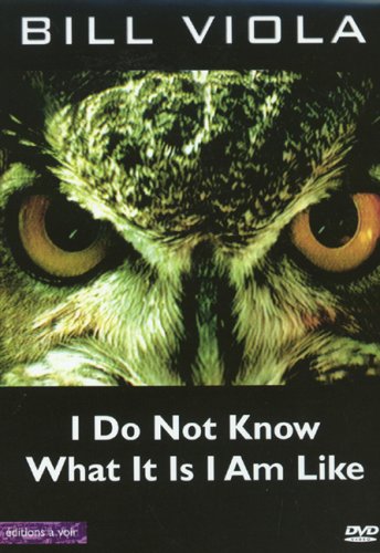 BILL VIOLA: I Do Not Know What It Is I Am Like
