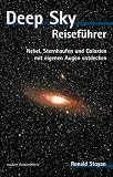 Deep Sky Reisef&uuml;hrer - Nebel, Sternhaufen und Galaxien mit eigenen Augen entdecken - Oculum Astroerlebnis - Ronald Stoyan