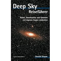 Deep Sky Reisef�hrer. Nebel, Sternhaufen und Galaxien mit eigenen Augen entdecken. Oculum Astroerlebnis