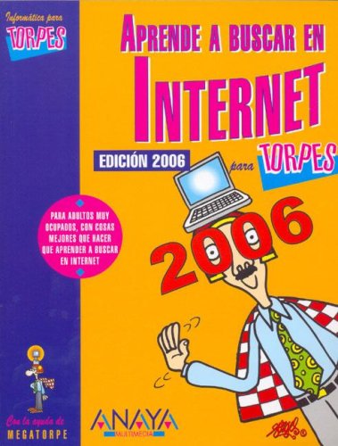 Aprende a Buscar En Internet Para Torpes 2006/ 