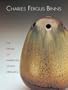 Charles Fergus Binns: The Father of American Studio Ceramics Including a Catalogue Raisonne