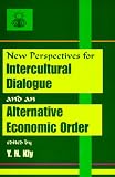 New Perspectives for Intercultural Dialogue and an Alternative Economic Order: Selected Papers from Two International Roundtables Held in Tripoli, Libya and Quezon City, The Phillipines
