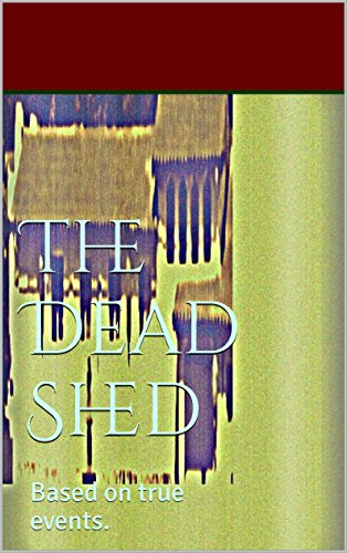 The Dead Shed: Based on true events.