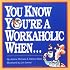 You Know You're a Workaholic When . . .