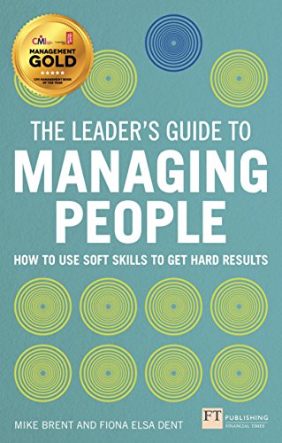 The Leader's Guide to Managing People: How to Use Soft Skills to Get Hard Results by Brent Mike Dent Fiona (2014-01-03) Paperback