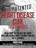 A (Patented) Heart Disease Cure That Works!